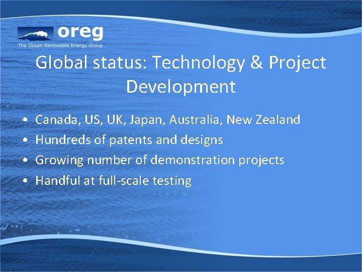 Global status: Technology & Project Development • • Canada, US, UK, Japan, Australia, New