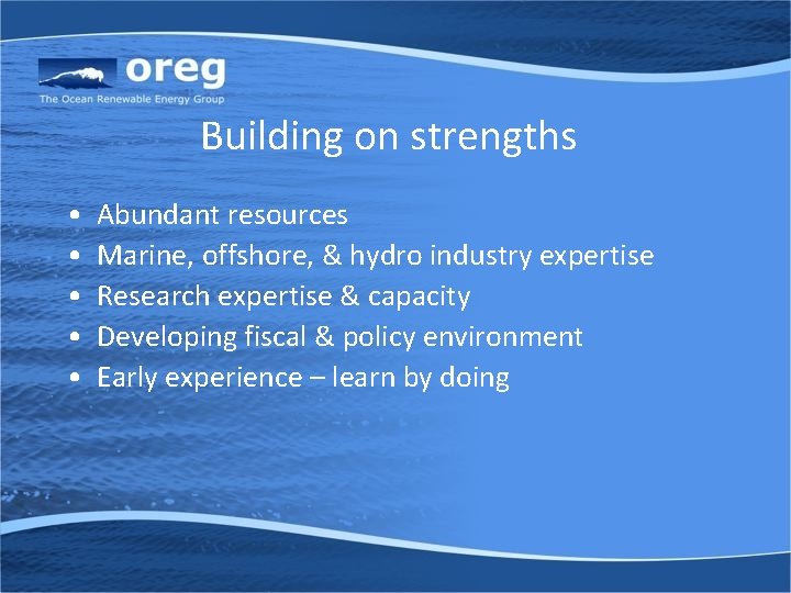 Building on strengths • • • Abundant resources Marine, offshore, & hydro industry expertise