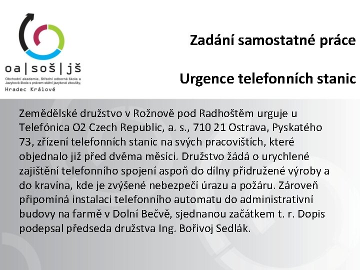 Zadání samostatné práce Urgence telefonních stanic Zemědělské družstvo v Rožnově pod Radhoštěm urguje u