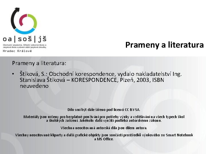 Prameny a literatura: • Štiková, S. : Obchodní korespondence, vydalo nakladatelství Ing. Stanislava Štiková