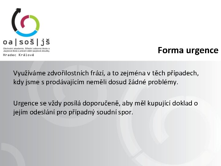 Forma urgence Využíváme zdvořilostních frází, a to zejména v těch případech, kdy jsme s