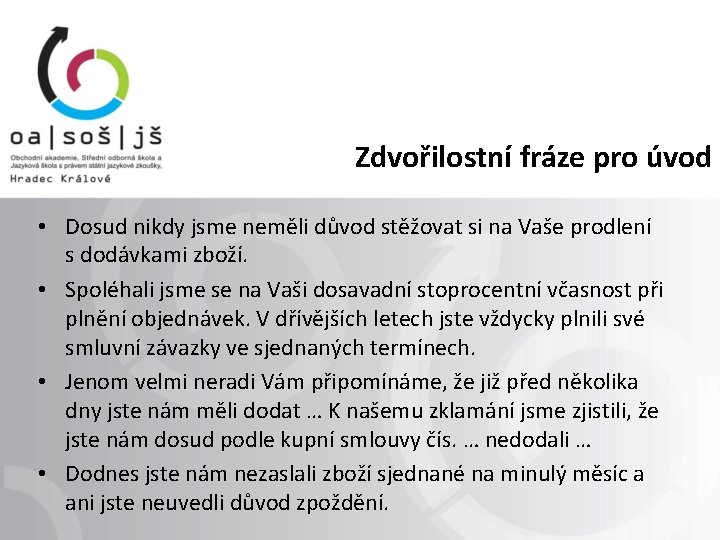 Zdvořilostní fráze pro úvod • Dosud nikdy jsme neměli důvod stěžovat si na Vaše