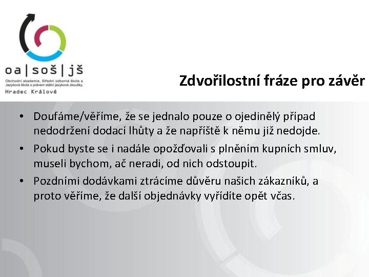 Zdvořilostní fráze pro závěr • Doufáme/věříme, že se jednalo pouze o ojedinělý případ nedodržení