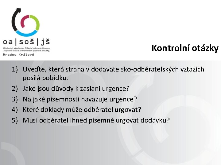 Kontrolní otázky 1) Uveďte, která strana v dodavatelsko-odběratelských vztazích posílá pobídku. 2) Jaké jsou