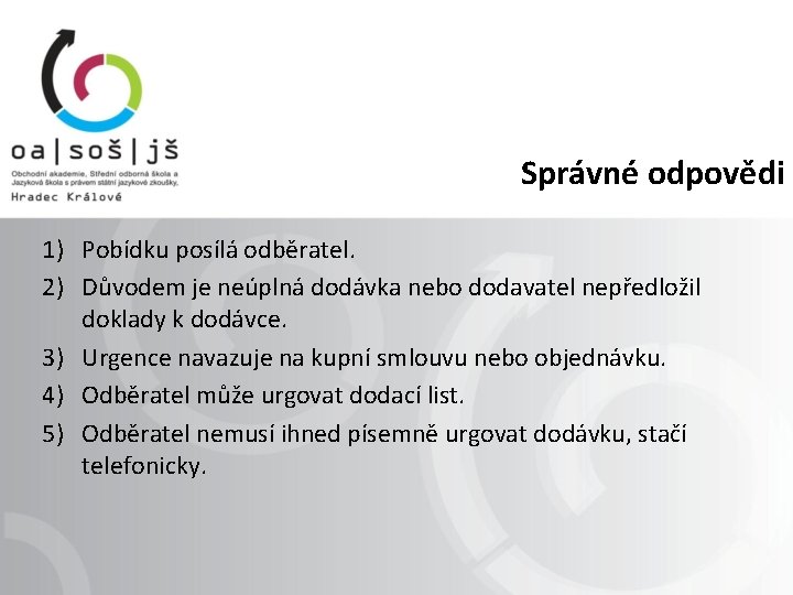 Správné odpovědi 1) Pobídku posílá odběratel. 2) Důvodem je neúplná dodávka nebo dodavatel nepředložil