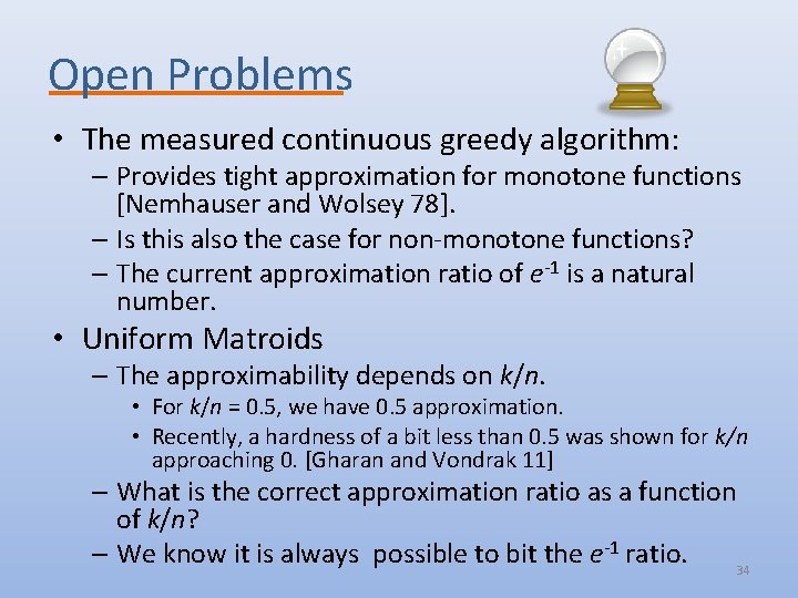 Open Problems • The measured continuous greedy algorithm: – Provides tight approximation for monotone
