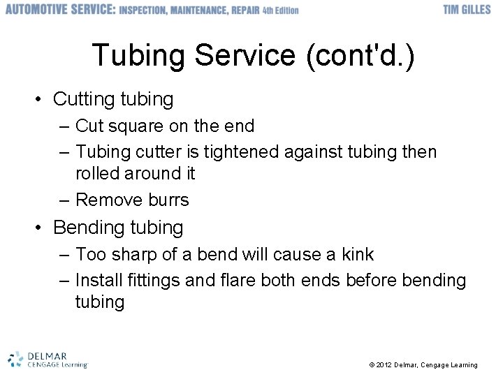 Tubing Service (cont'd. ) • Cutting tubing – Cut square on the end –