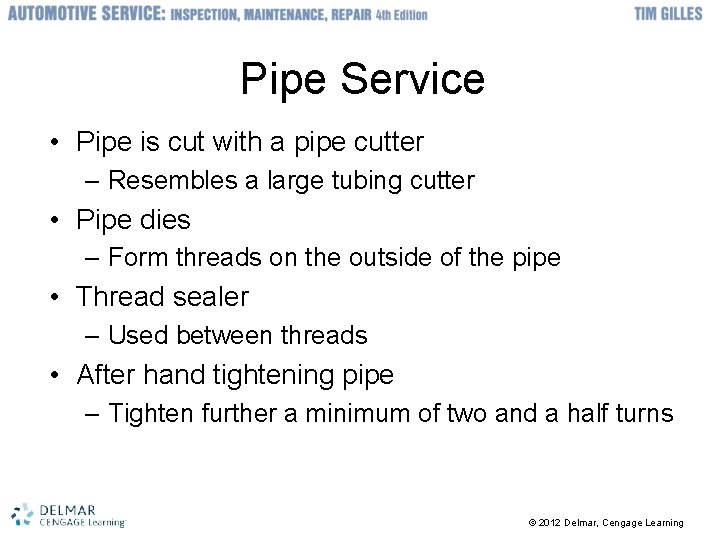 Pipe Service • Pipe is cut with a pipe cutter – Resembles a large