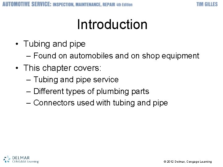 Introduction • Tubing and pipe – Found on automobiles and on shop equipment •