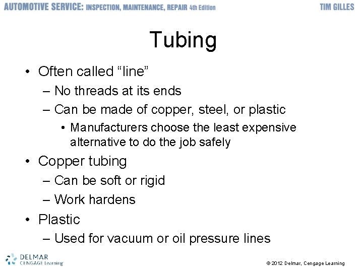 Tubing • Often called “line” – No threads at its ends – Can be