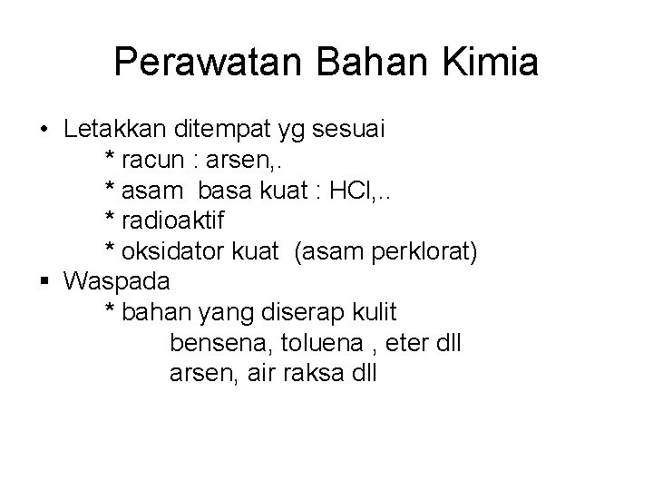 Perawatan Bahan Kimia • Letakkan ditempat yg sesuai * racun : arsen, . *