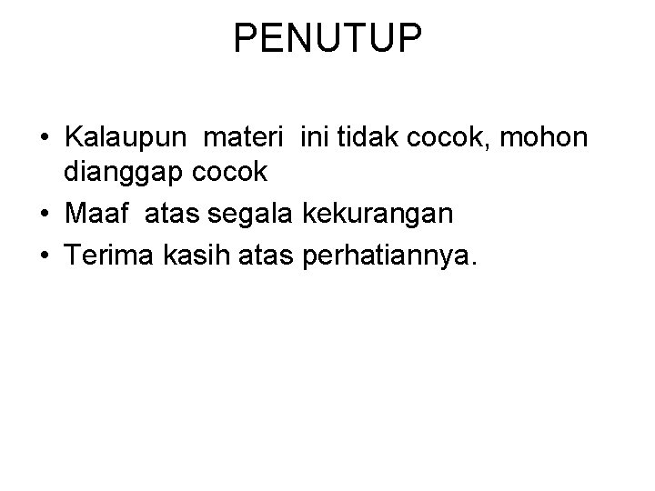 PENUTUP • Kalaupun materi ini tidak cocok, mohon dianggap cocok • Maaf atas segala