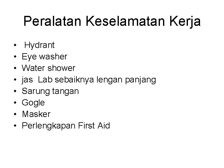 Peralatan Keselamatan Kerja • • Hydrant Eye washer Water shower jas Lab sebaiknya lengan