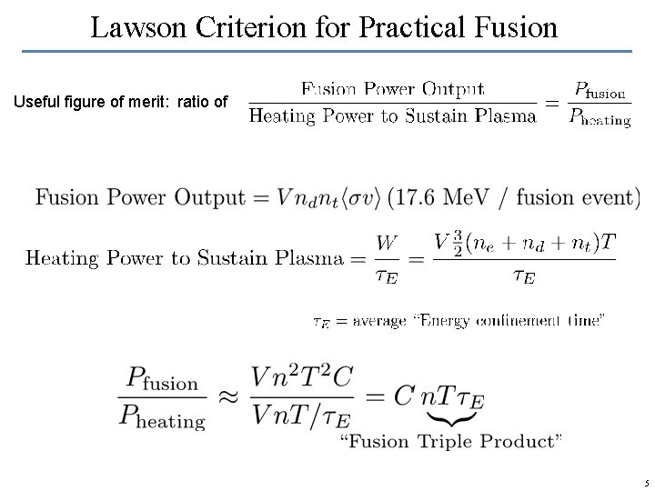 Lawson Criterion for Practical Fusion Useful figure of merit: ratio of 5 