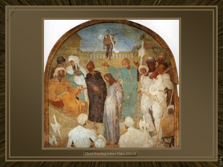 Christ Standing before Pilate, 1523 -25 