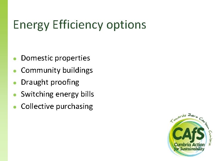Energy Efficiency options ● ● ● Domestic properties Community buildings Draught proofing Switching energy