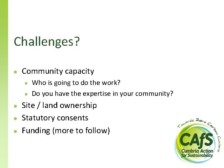 Challenges? ● Community capacity ● ● ● Who is going to do the work?