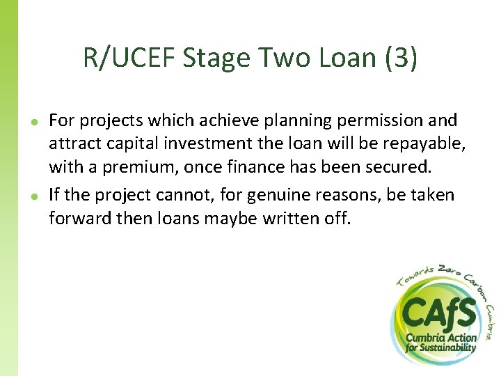 R/UCEF Stage Two Loan (3) ● ● For projects which achieve planning permission and