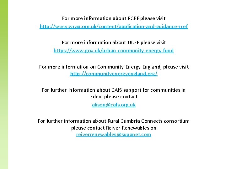 For more information about RCEF please visit http: //www. wrap. org. uk/content/application-and-guidance-rcef For more