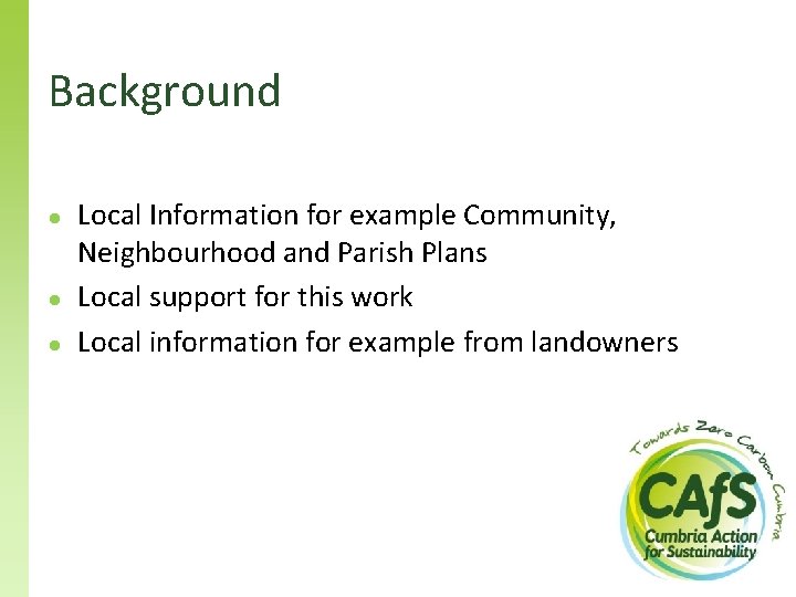 Background ● ● ● Local Information for example Community, Neighbourhood and Parish Plans Local