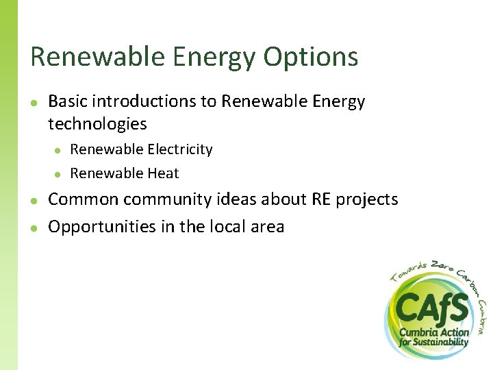 Renewable Energy Options ● Basic introductions to Renewable Energy technologies ● ● Renewable Electricity