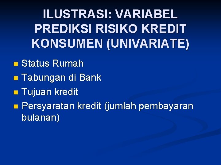 ILUSTRASI: VARIABEL PREDIKSI RISIKO KREDIT KONSUMEN (UNIVARIATE) Status Rumah n Tabungan di Bank n