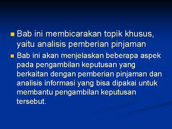 n Bab ini membicarakan topik khusus, yaitu analisis pemberian pinjaman n Bab ini akan