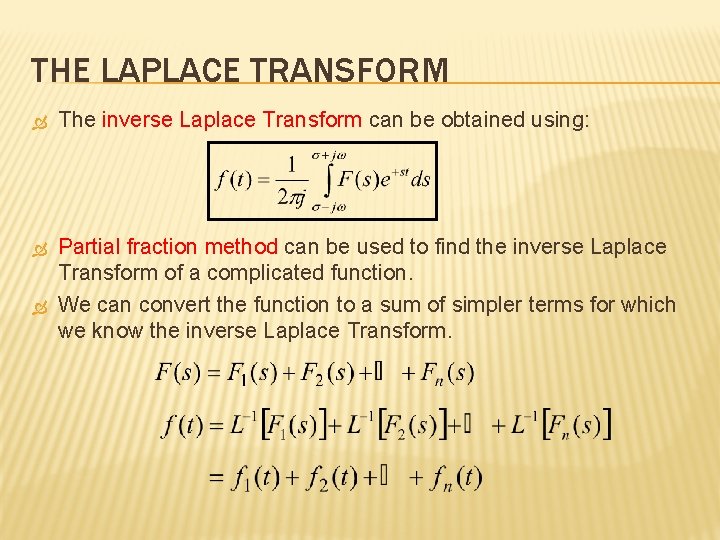 THE LAPLACE TRANSFORM The inverse Laplace Transform can be obtained using: Partial fraction method