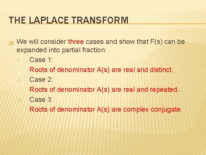 THE LAPLACE TRANSFORM We will consider three cases and show that F(s) can be THE LAPLACE TRANSFORM We will consider three cases and show that F(s) can be
