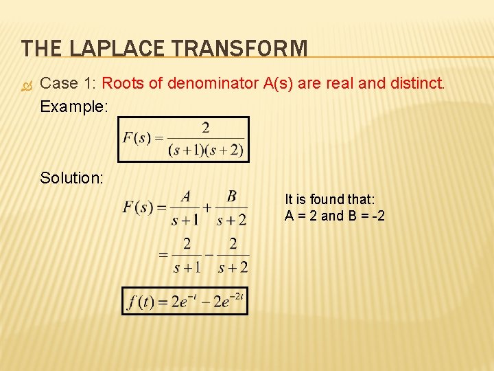 THE LAPLACE TRANSFORM Case 1: Roots of denominator A(s) are real and distinct. Example: