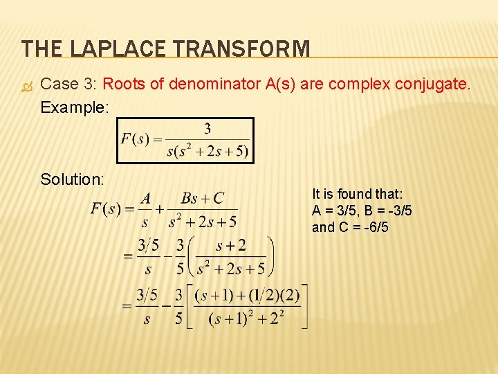 THE LAPLACE TRANSFORM Case 3: Roots of denominator A(s) are complex conjugate. Example: Solution: