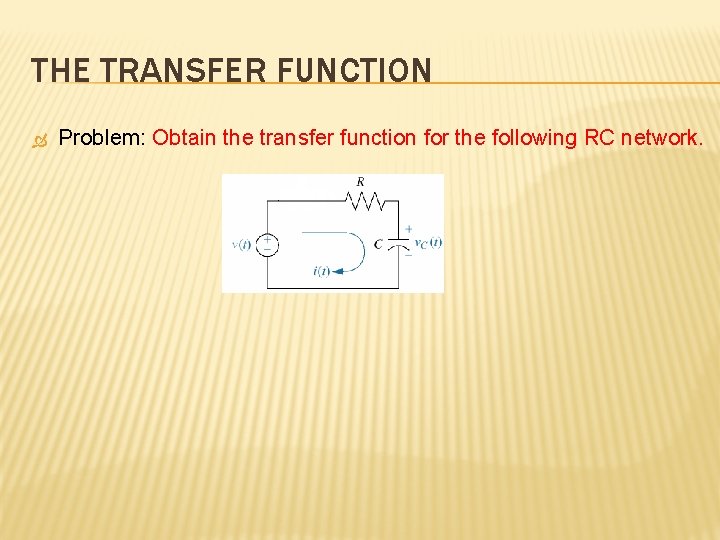 THE TRANSFER FUNCTION Problem: Obtain the transfer function for the following RC network. 