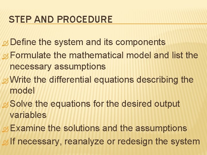 STEP AND PROCEDURE Define the system and its components Formulate the mathematical model and