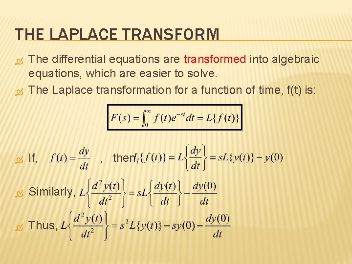 THE LAPLACE TRANSFORM The differential equations are transformed into algebraic equations, which are easier