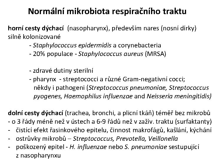 Normální mikrobiota respiračního traktu horní cesty dýchací (nasopharynx), především nares (nosní dírky) silně kolonizované