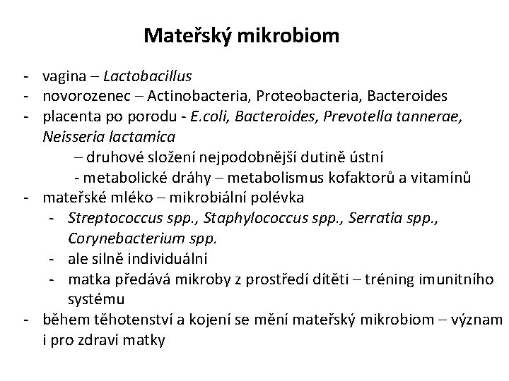 Mateřský mikrobiom - vagina – Lactobacillus - novorozenec – Actinobacteria, Proteobacteria, Bacteroides - placenta