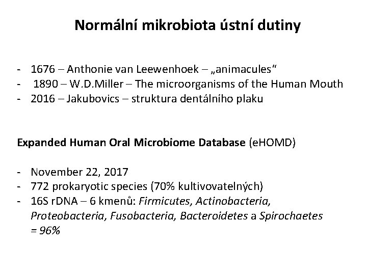 Normální mikrobiota ústní dutiny - 1676 – Anthonie van Leewenhoek – „animacules“ - 1890