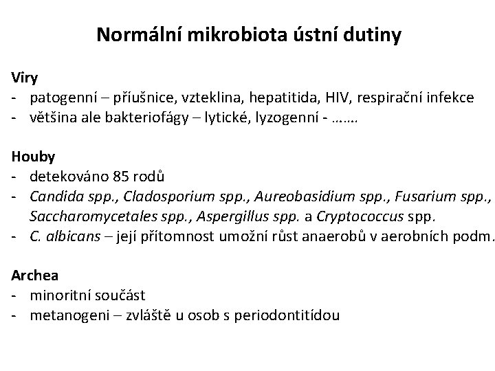 Normální mikrobiota ústní dutiny Viry - patogenní – příušnice, vzteklina, hepatitida, HIV, respirační infekce