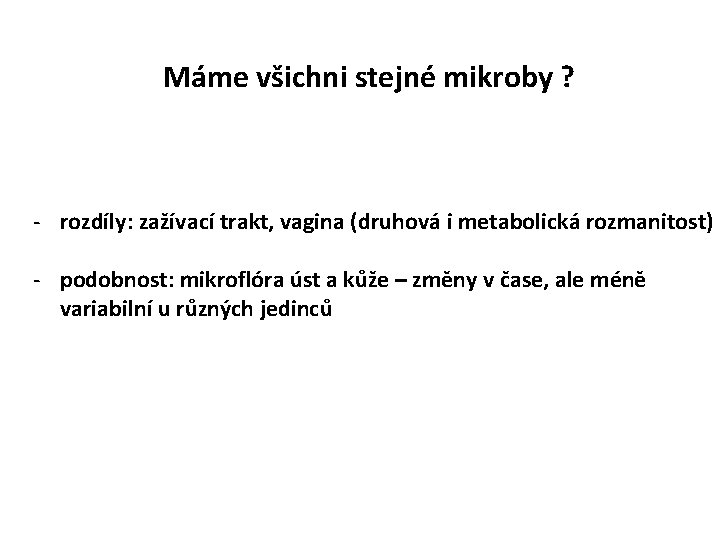 Máme všichni stejné mikroby ? - rozdíly: zažívací trakt, vagina (druhová i metabolická rozmanitost)