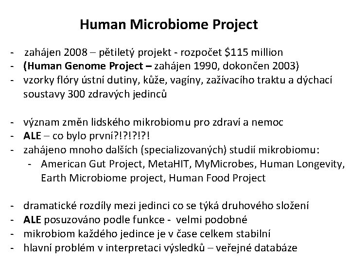 Human Microbiome Project - zahájen 2008 – pětiletý projekt - rozpočet $115 million -