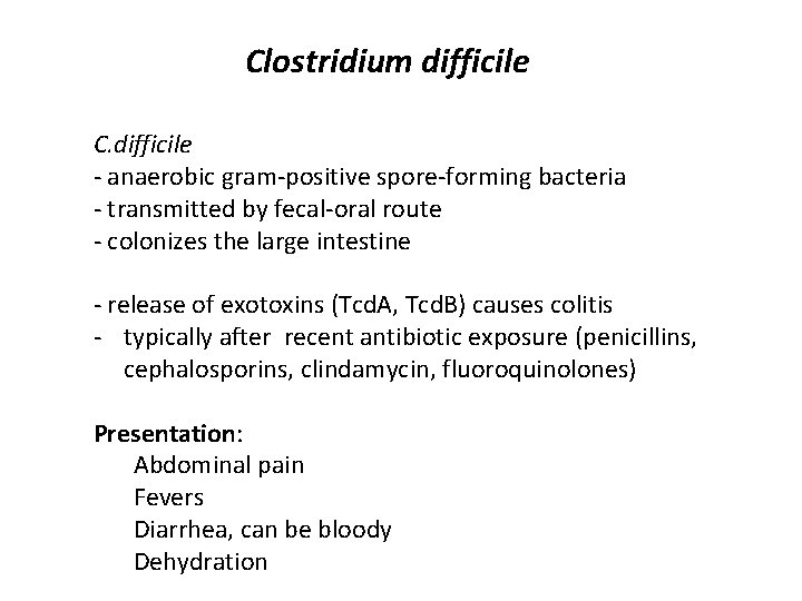 Clostridium difficile C. difficile - anaerobic gram-positive spore-forming bacteria - transmitted by fecal-oral route