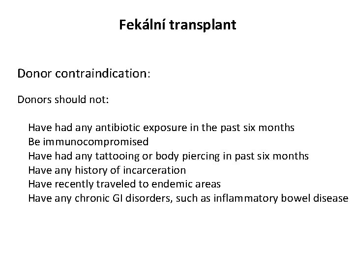 Fekální transplant Donor contraindication: Donors should not: Have had any antibiotic exposure in the