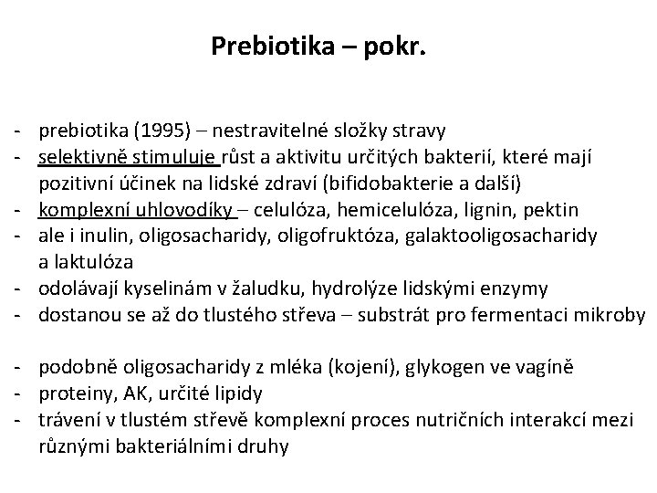 Prebiotika – pokr. - prebiotika (1995) – nestravitelné složky stravy - selektivně stimuluje růst