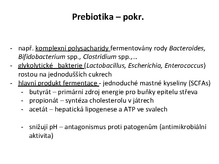 Prebiotika – pokr. - např. komplexní polysacharidy fermentovány rody Bacteroides, Bifidobacterium spp. , Clostridium