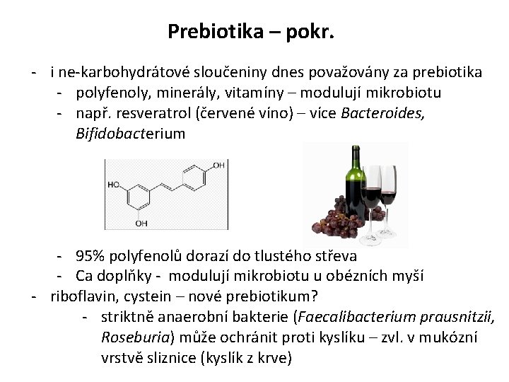 Prebiotika – pokr. - i ne-karbohydrátové sloučeniny dnes považovány za prebiotika - polyfenoly, minerály,