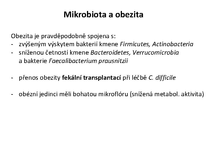 Mikrobiota a obezita Obezita je pravděpodobně spojena s: - zvýšeným výskytem bakterií kmene Firmicutes,