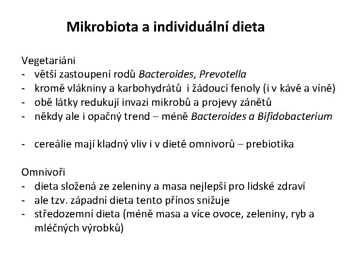 Mikrobiota a individuální dieta Vegetariáni - větší zastoupení rodů Bacteroides, Prevotella - kromě vlákniny