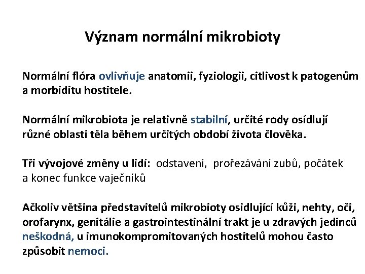 Význam normální mikrobioty Normální flóra ovlivňuje anatomii, fyziologii, citlivost k patogenům a morbiditu hostitele.