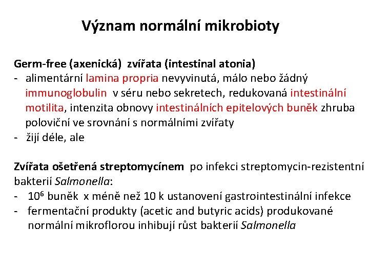 Význam normální mikrobioty Germ-free (axenická) zvířata (intestinal atonia) - alimentární lamina propria nevyvinutá, málo