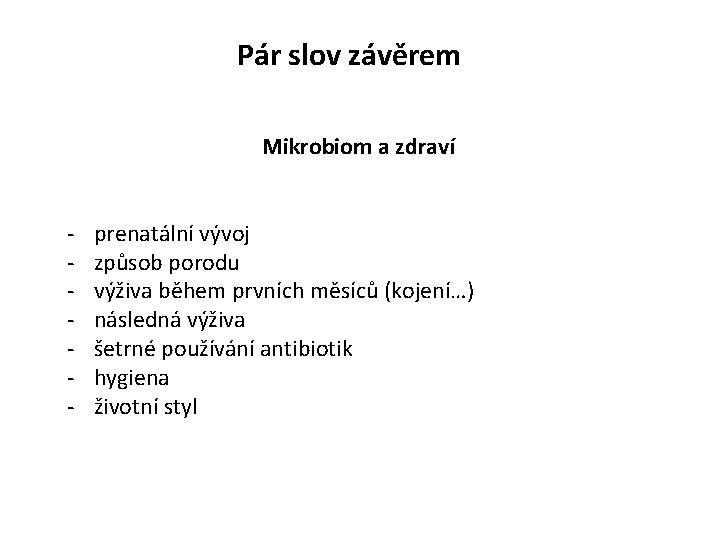 Pár slov závěrem Mikrobiom a zdraví - prenatální vývoj způsob porodu výživa během prvních